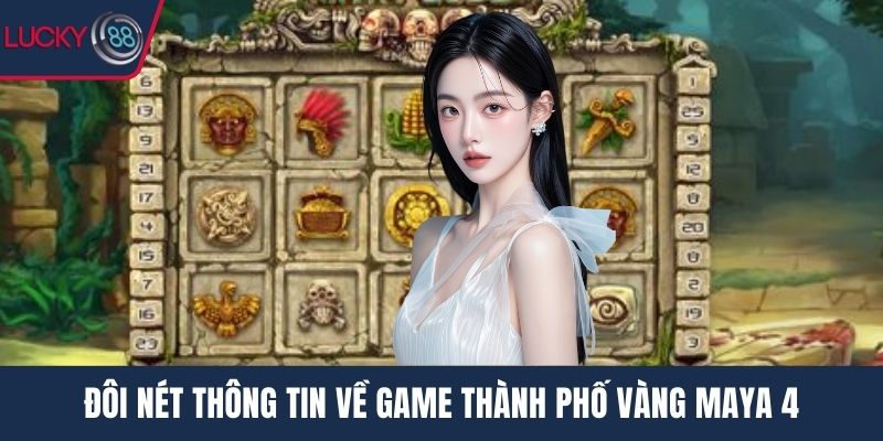 Đôi nét thông tin về game Thành phố vàng Maya 4