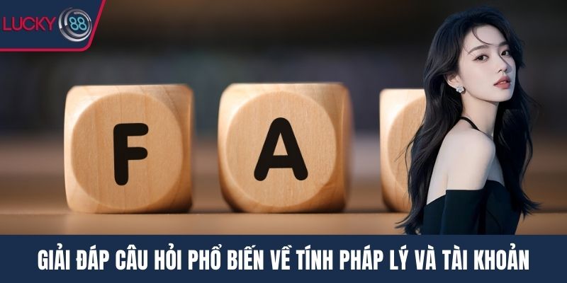 Giải đáp câu hỏi phổ biến về tính pháp lý và tài khoản