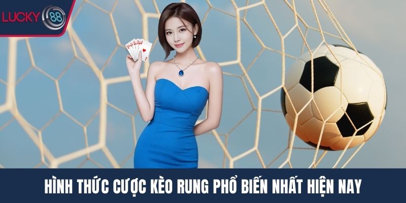 Hình thức cược kèo rung phổ biến nhất hiện nay