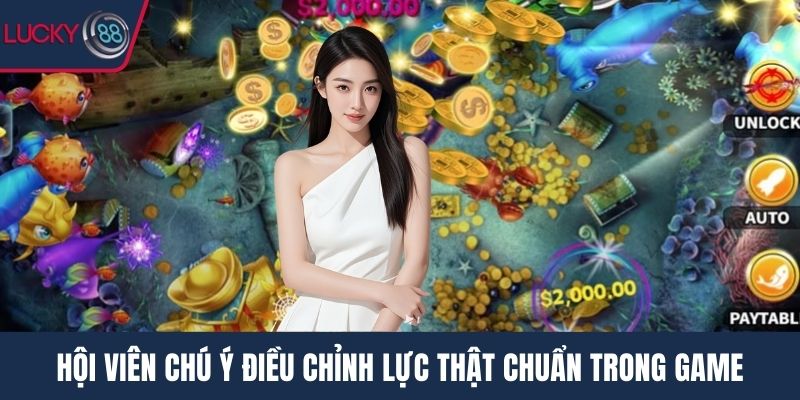 Hội viên chú ý điều chỉnh lực thật chuẩn trong game