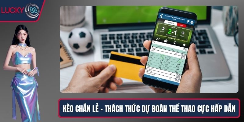 Kèo Chẵn Lẻ – Thách Thức Dự Đoán Thể Thao Cực Hấp Dẫn