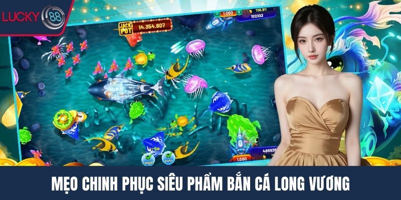 Mẹo chinh phục siêu phẩm bắn cá long vương