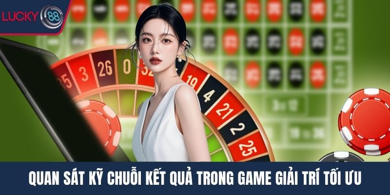 Quan sát kỹ chuỗi kết quả trong game giải trí tối ưu