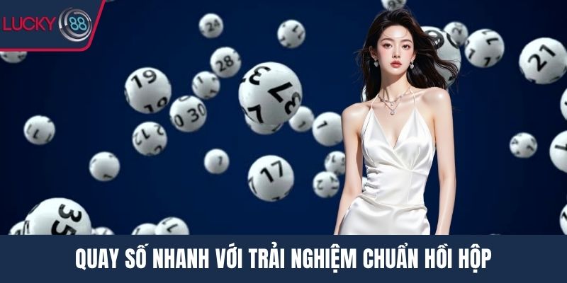 Quay số nhanh với trải nghiệm chuẩn hồi hộp