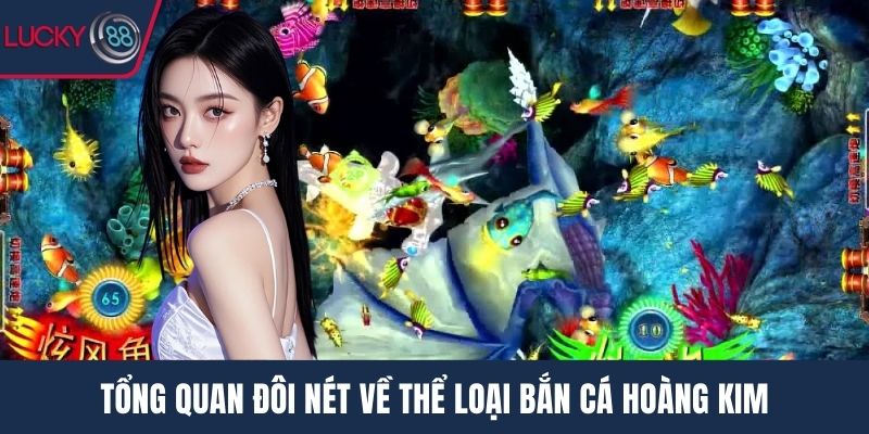 Tổng quan đôi nét về thể loại bắn cá hoàng kim